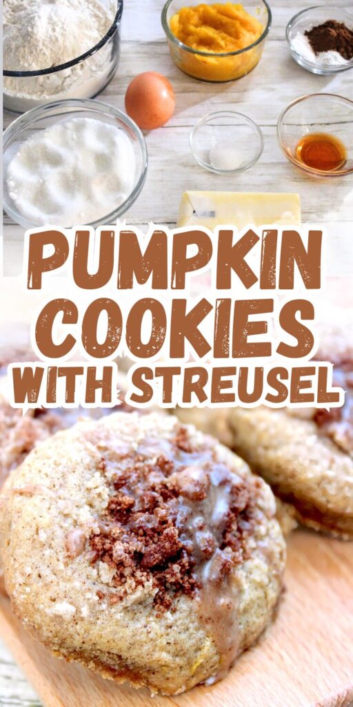 A picture of pumpkin cookies with streusel and sugar glaze topping on the bottom and a picture of their ingredients on top. Text in the middle says pumpkin cookies with streusel