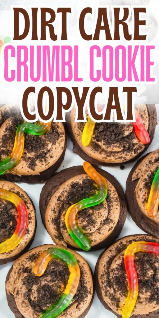 picture of dirt cake cookies with gummy worms on top and text overlay that says dirt cake crumbl cookie copycat